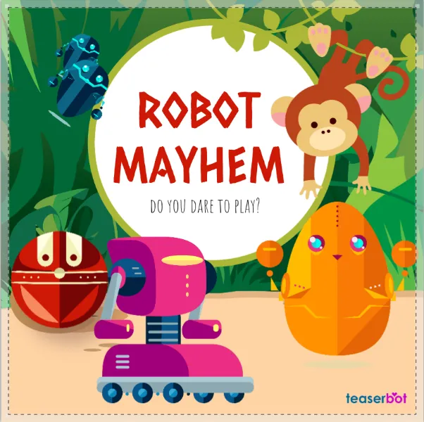 Playful announcement showing a jungle crossed by robots and flying droids, and a monkey in a tree trying to grab one of them. In the center it say 'Robot Mayhem. Do you dare to play?', and at the bottom is the Teaserbot logo.